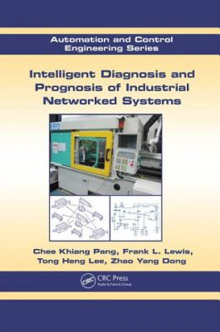 Kniha Intelligent Diagnosis and Prognosis of Industrial Networked Systems Chee Khiang Pang