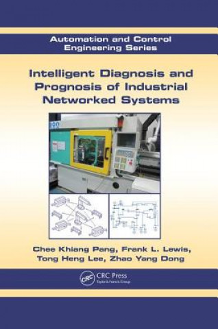 Książka Intelligent Diagnosis and Prognosis of Industrial Networked Systems Chee Khiang Pang