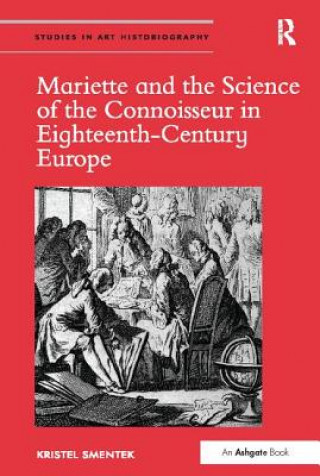 Book Mariette and the Science of the Connoisseur in Eighteenth-Century Europe Kristel Smentek