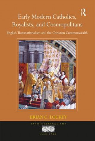 Kniha Early Modern Catholics, Royalists, and Cosmopolitans Dr. Brian C. Lockey