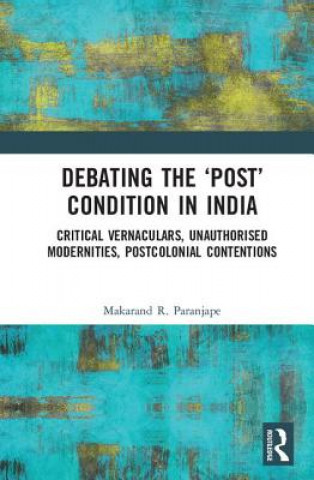 Kniha Debating the 'Post' Condition in India Makarand R. Paranjape