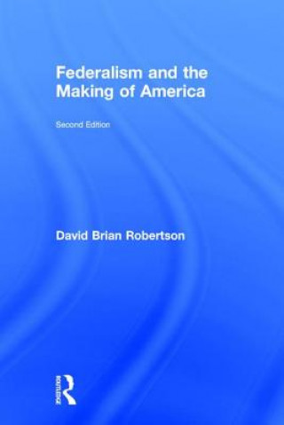 Kniha Federalism and the Making of America David Brian Robertson