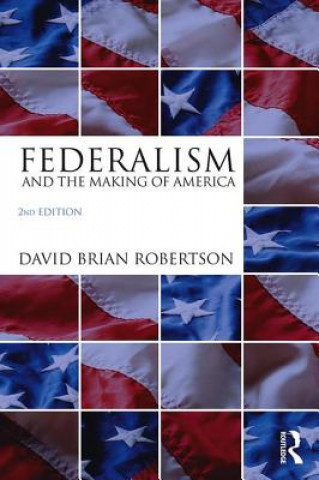 Kniha Federalism and the Making of America David Brian Robertson