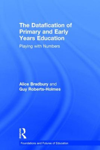 Kniha Datafication of Primary and Early Years Education Alice Bradbury