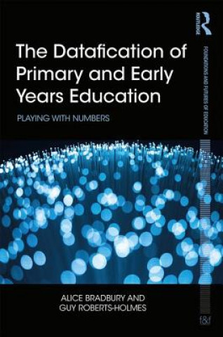 Kniha Datafication of Primary and Early Years Education Alice Bradbury