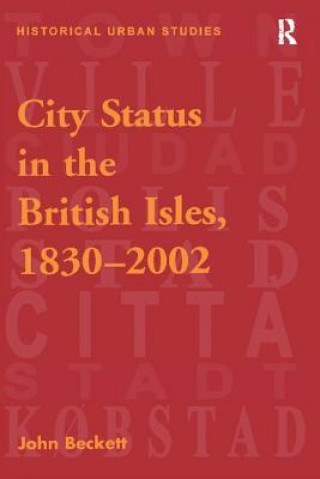 Kniha City Status in the British Isles, 1830-2002 BECKETT