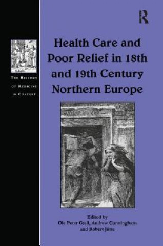 Kniha Health Care and Poor Relief in 18th and 19th Century Northern Europe Ole Peter Grell