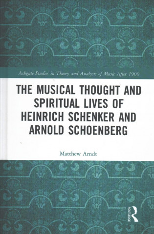 Carte Musical Thought and Spiritual Lives of Heinrich Schenker and Arnold Schoenberg Matthew Arndt