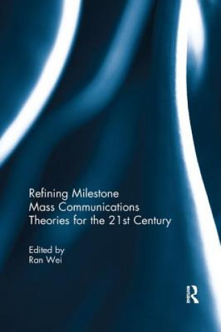 Книга Refining Milestone Mass Communications Theories for the 21st Century 