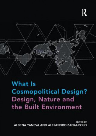 Книга What Is Cosmopolitical Design? Design, Nature and the Built Environment Albena Yaneva