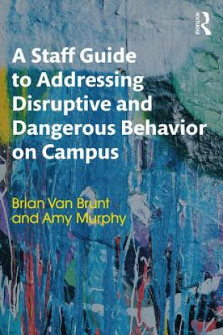 Kniha Staff Guide to Addressing Disruptive and Dangerous Behavior on Campus Amy Murphy