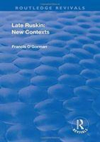 Книга Late Ruskin: New Contexts Francis O'Gorman