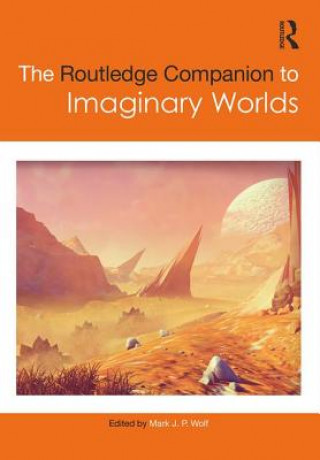 Könyv Routledge Companion to Imaginary Worlds Mark J.P. Wolf