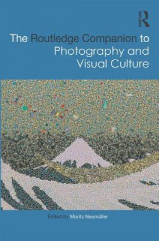 Kniha Routledge Companion to Photography and Visual Culture 