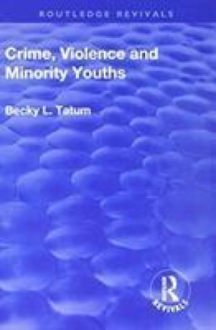 Kniha Crime, Violence and Minority Youths Becky L. Tatum