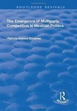 Könyv Emergence of Multiparty Competition in Mexican Politics HUESCA DORANTES