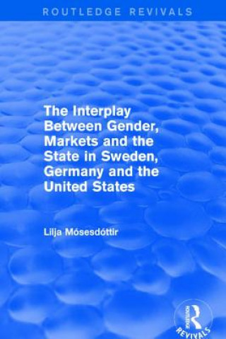 Könyv Interplay Between Gender, Markets and the State in Sweden, Germany and the United States MOSESDOTTIR