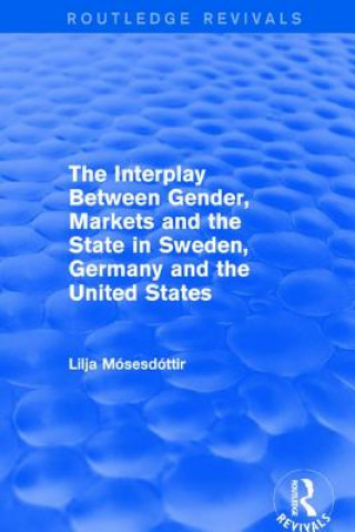 Kniha Interplay Between Gender, Markets and the State in Sweden, Germany and the United States MOSESDOTTIR