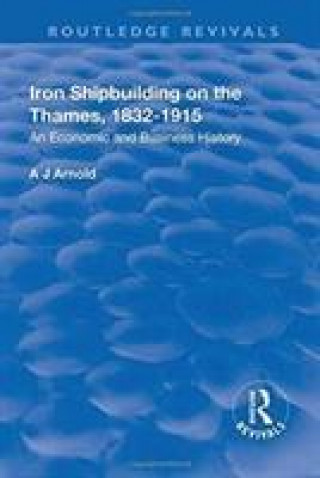 Könyv Iron Shipbuilding on the Thames, 1832-1915 ARNOLD