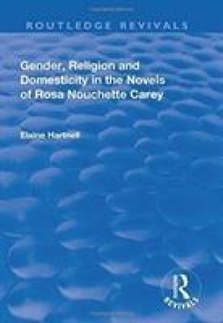 Kniha Gender, Religion and Domesticity in the Novels of  Rosa Nouchette Carey HARTNELL