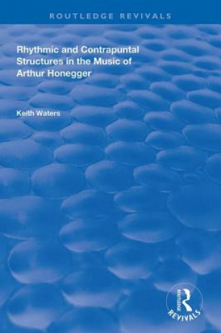Kniha Rhythmic and Contrapuntal Structures in the Music of Arthur Honegger WATERS