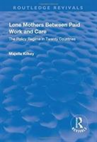 Knjiga Lone Mothers Between Paid Work and Care KILKEY