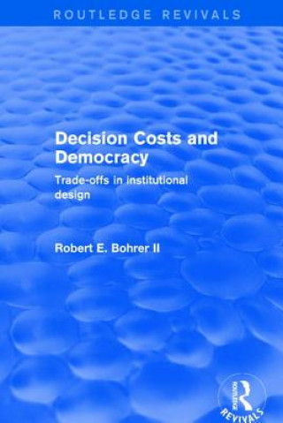 Kniha Decision Costs and Democracy: Trade-offs in Institutional Design BOHRER