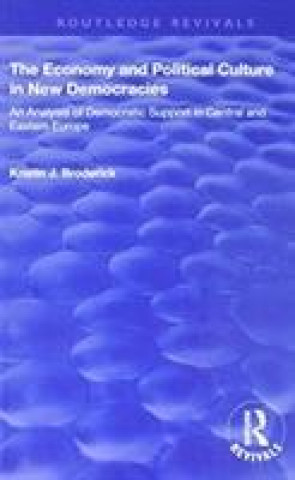 Kniha Economy and Political Culture in New Democracies: An Analysis of Democratic Support in Central and Eastern Europe BRODERICK