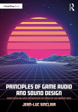 Könyv Principles of Game Audio and Sound Design SINCLAIR