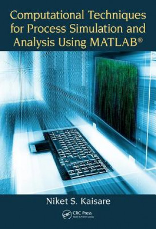 Könyv Computational Techniques for Process Simulation and Analysis Using MATLAB (R) Niket S. Kaisare