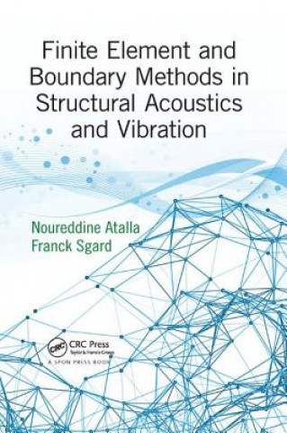 Livre Finite Element and Boundary Methods in Structural Acoustics and Vibration ATALLA