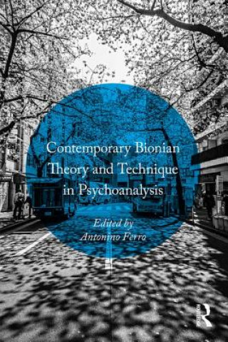 Kniha Contemporary Bionian Theory and Technique in Psychoanalysis Antonino Ferro