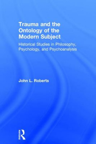 Kniha Trauma and the Ontology of the Modern Subject John L. Roberts