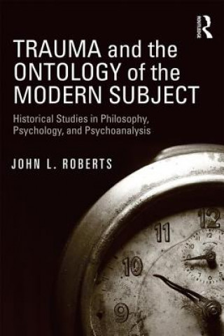 Kniha Trauma and the Ontology of the Modern Subject John L. Roberts