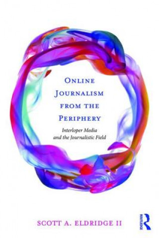 Buch Online Journalism from the Periphery Scott (University of Groningen Netherlands) Eldridge II