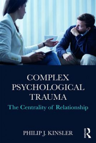 Könyv Complex Psychological Trauma Philip J (Geisel School of Medicine at Dartmouth New Hampshire USA) Kinsler