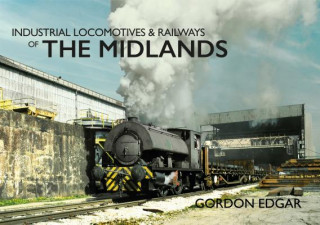 Książka Industrial Locomotives & Railways of The Midlands Gordon Edgar