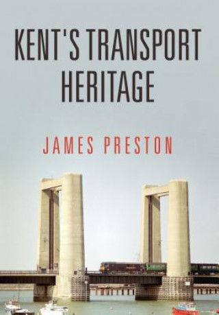 Kniha Kent's Transport Heritage James Preston