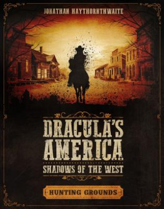 Carte Dracula's America: Shadows of the West: Hunting Grounds Jonathan Haythornthwaite