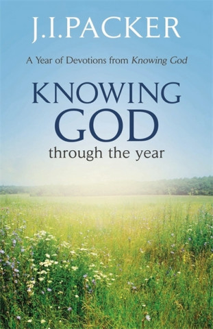 Książka Knowing God Through the Year J. I. Packer