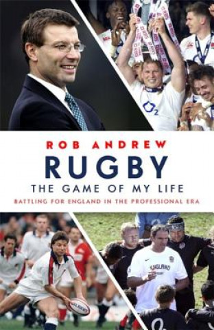 Könyv Rugby: The Game of My Life ANDREW  ROB