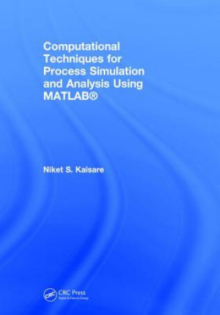 Könyv Computational Techniques for Process Simulation and Analysis Using MATLAB (R) Niket S. Kaisare