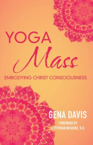 Knjiga YOGAMASS: EMBODYING CHRIST CONSCIOUSNESS GENA DAVIS