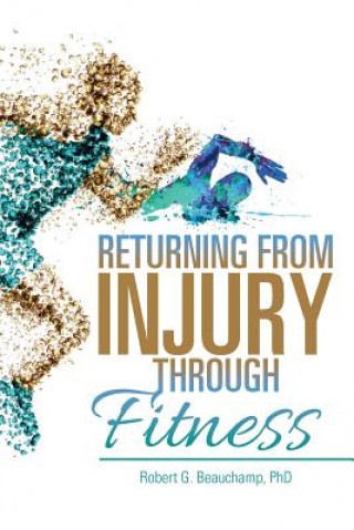 Könyv Returning from Injury through Fitness PH.D. ROB BEAUCHAMP