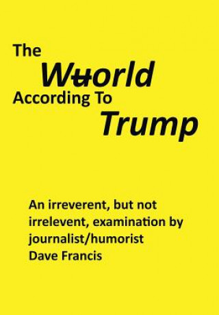 Kniha Wuorld According to Trump DAVE FRANCIS