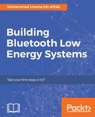 Książka Building Bluetooth Low Energy Systems Muhammad Usama Bin Aftab