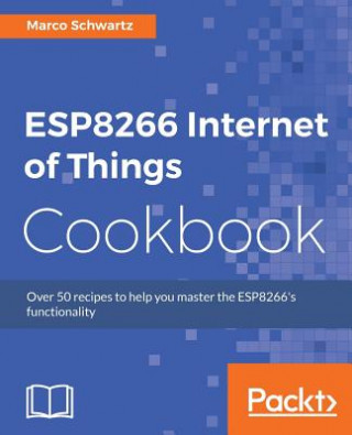 Könyv ESP8266 Internet of Things Cookbook MARCO SCHWARTZ