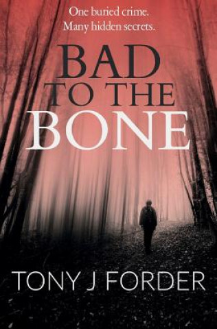 Книга Bad to the Bone Tony J. Forder