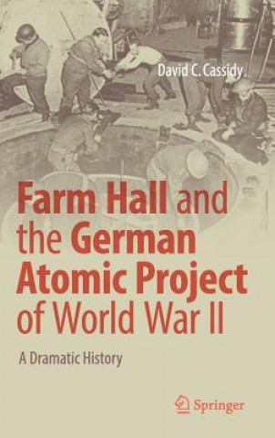 Könyv Farm Hall and the German Atomic Project of World War II David C. Cassidy