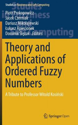 Kniha Theory and Applications of Ordered Fuzzy Numbers Piotr Prokopowicz